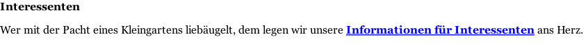 Interessenten  Wer mit der Pacht eines Kleingartens liebäugelt, dem legen wir unsere Informationen für Interessenten ans Herz.
